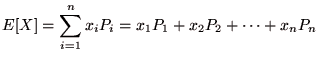 $\displaystyle E[X] = \sum_{i=1}^{n} x_{i}P_{i} = x_{1}P_{1}+x_{2}P_{2}+ \cdots +x_{n}P_{n}$