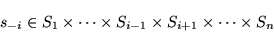 \begin{displaymath}
s_{-i} \in S_{1} \times \cdots \times S_{i-1} \times S_{i+1} \times \cdots \times S_{n}
\end{displaymath}