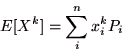 \begin{displaymath}
E[X^{k}]=\sum_{i}^{n}x_{i}^{k}P_{i}
\end{displaymath}