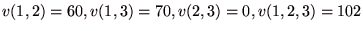 $v(1,2)=60,v(1,3)=70,v(2,3)=0,v(1,2,3)=102$