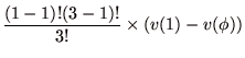 $\displaystyle \frac{(1-1)!(3-1)!}{3!}\times (v(1)-v(\phi))$