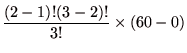 $\displaystyle \frac{(2-1)!(3-2)!}{3!}\times (60-0)$