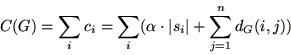 \begin{displaymath}
C(G)=\sum_{i}c_{i}=\sum_{i}(\alpha \cdot \vert s_{i}\vert + \sum_{j=1}^{n}d_{G}(i,j))
\end{displaymath}