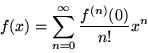 \begin{displaymath}
f(x) = \sum_{n=0}^{\infty} \frac{f^{(n)}(0)}{n!} x^{n}
\end{displaymath}