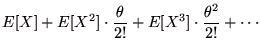 $\displaystyle E[X]+E[X^{2}]\cdot\frac{\theta}{2!}+E[X^{3}]\cdot\frac{\theta^{2}}{2!}+\cdots$