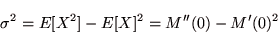 \begin{displaymath}
\sigma^{2}=E[X^{2}]-E[X]^{2}=M''(0)-M'(0)^{2}
\end{displaymath}