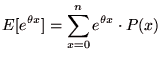 $\displaystyle E[e^{\theta x}]=\sum_{x=0}^{n}e^{\theta x} \cdot P(x)$