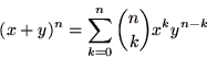 \begin{displaymath}
(x+y)^{n} = \sum_{k=0}^n {n \choose k} x^k y^{n-k}
\end{displaymath}