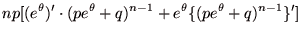 $\displaystyle np[(e^{\theta})' \cdot (pe^{\theta}+q)^{n-1}+e^{\theta}\{(pe^{\theta}+q)^{n-1}\}']$