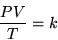 \begin{displaymath}
\frac{PV}{T}=k
\end{displaymath}