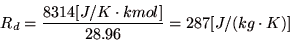 \begin{displaymath}
R_{d}=\frac{8314[J/K \cdot kmol]}{28.96}=287[J/(kg \cdot K)]
\end{displaymath}