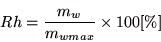 \begin{displaymath}
Rh = \frac{m_{w}}{m_{wmax}} \times 100 [\%]
\end{displaymath}
